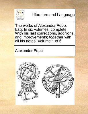 The Works of Alexander Pope, Esq. in Six Volume... 1170622127 Book Cover