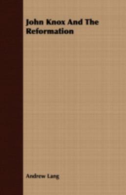 John Knox and the Reformation 1408635984 Book Cover