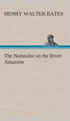 The Naturalist on the River Amazons 3849524035 Book Cover