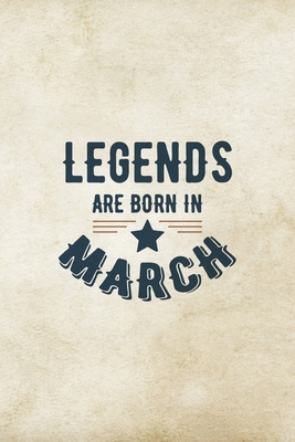 Legends Are Born In March: Birthday Gift for Me... 1670968723 Book Cover