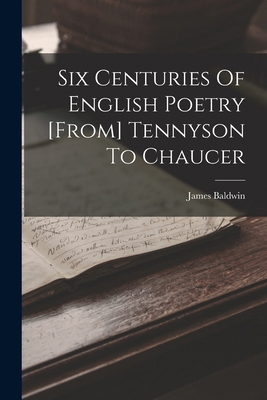 Six Centuries Of English Poetry [from] Tennyson... 1015856756 Book Cover