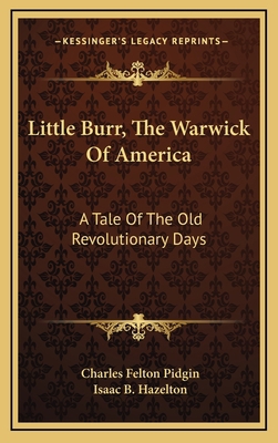 Little Burr, the Warwick of America: A Tale of ... 1163742929 Book Cover