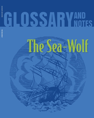 The Sea Wolf Glossary and Notes: The Sea-Wolf 0897391691 Book Cover