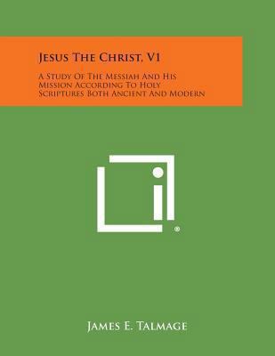 Jesus the Christ, V1: A Study of the Messiah an... 1494108623 Book Cover