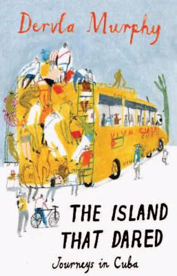 The Island That Dared: Journeys in Cuba B007RBYHGI Book Cover