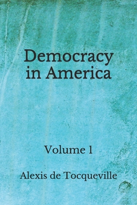 Democracy in America: Volume 1 (Aberdeen Classi... B08GG2DLKT Book Cover