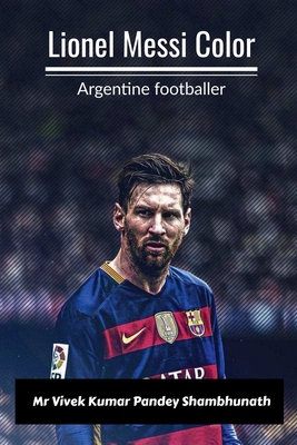 Lionel Messi Color: Argentine footballer B0BQZ31W5G Book Cover