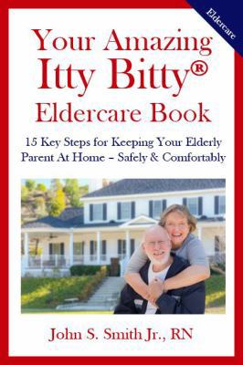 Your Amazing Itty Bitty Eldercare Book: 15 Key ... 0998759716 Book Cover