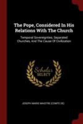 The Pope, Considered in His Relations with the ... 1376209454 Book Cover