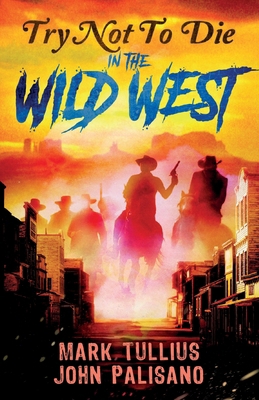 Try Not to Die: In the Wild West: An Interactiv... 1938475941 Book Cover