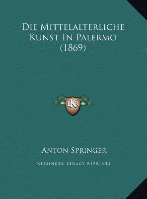 Die Mittelalterliche Kunst In Palermo (1869) [German] 1169618189 Book Cover