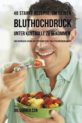48 Starke Rezepte, um deinen Bluthochdruck unte... [German] 1540587886 Book Cover