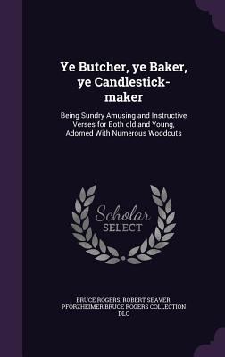 Ye Butcher, ye Baker, ye Candlestick-maker: Bei... 1359428305 Book Cover