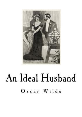 An Ideal Husband: A Play 1535320540 Book Cover