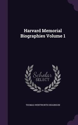 Harvard Memorial Biographies Volume 1 1346748594 Book Cover