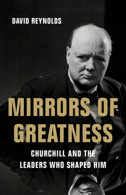 Mirrors of Greatness: Churchill and the Leaders... 1541620208 Book Cover