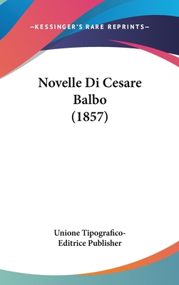 Novelle Di Cesare Balbo (1857) [Italian] 1160669880 Book Cover