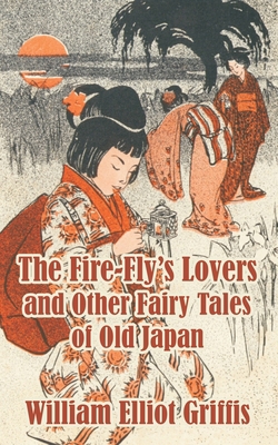 The Fire-Fly's Lovers and Other Fairy Tales of ... 1410209571 Book Cover