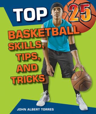 Top 25 Basketball Skills, Tips, and Tricks 1598453564 Book Cover