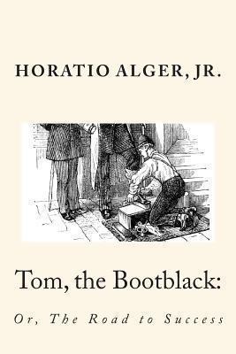 Tom, the Bootblack: Or, the Road to Success 1493796089 Book Cover