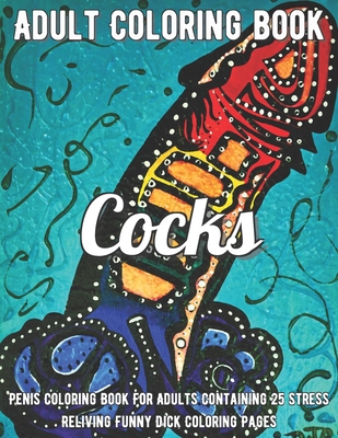 Penis Coloring Book: Penis Coloring Book For Adults Containing 25 Stress Reliving Funny Dick Coloring Pages B08R7XYK7Z Book Cover