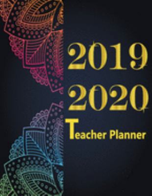 2019-2020 Teacher Planner: Lesson Planner Weekly and Monthly Calendar Schedule Academic Organizer For Teacher Mandalas Cover