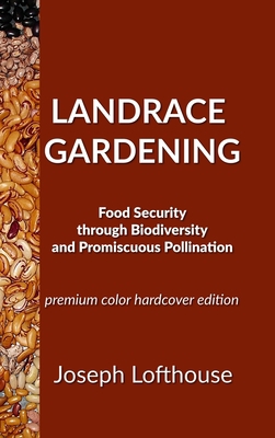 Landrace Gardening: Food Security Through Biodi... 1737325004 Book Cover