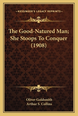 The Good-Natured Man; She Stoops To Conquer (1908) 1164018450 Book Cover