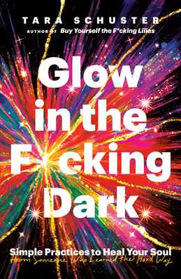 Glow in the F*cking Dark: Simple Practices to H... 0593243110 Book Cover