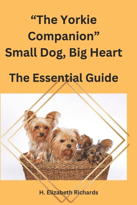 The Yorkie Companion: Small Dog, Big Heart. eve... B0DR689XYX Book Cover