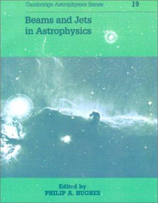 Beams and Jets in Astrophysics 0521335760 Book Cover