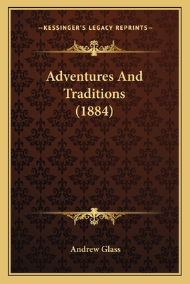 Adventures And Traditions (1884) 1164560301 Book Cover
