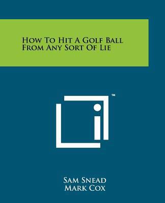 How To Hit A Golf Ball From Any Sort Of Lie 1258137496 Book Cover