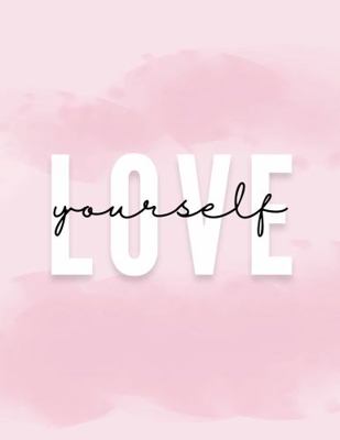 Love Yourself : How Can You Love Another If You Haven't Learned to Love You? Learn the Tools of Self Discovery to Embrace Life's Gifts