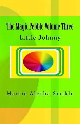 The Magic Pebble Volume Three: Little Johnny 1987535413 Book Cover