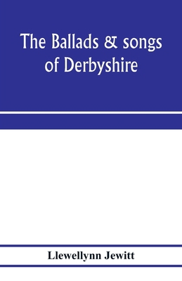 The ballads & songs of Derbyshire. With illustr... 9353975913 Book Cover