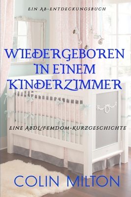 Wiedergeboren in einem Kinderzimmer: Reborn In ... [German] B0F3KTBX5P Book Cover
