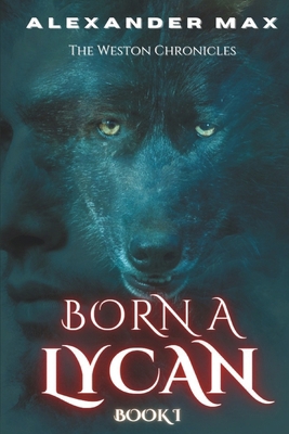 Born A Lycan: The Weston Chronicles B0CW4NKN9D Book Cover