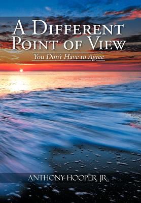 A Different Point of View: You Don't Have to Agree 1477149244 Book Cover