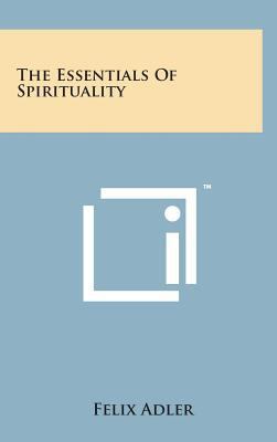 The Essentials of Spirituality 1498163009 Book Cover