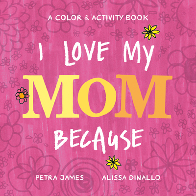 I Love My Mom Because: A Color & Activity Book 0593223918 Book Cover