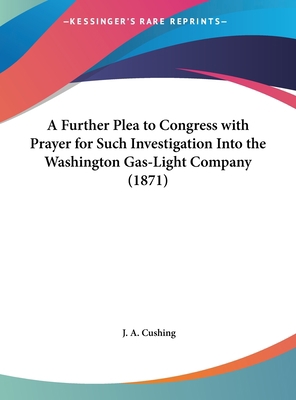 A Further Plea to Congress with Prayer for Such... 1162061243 Book Cover