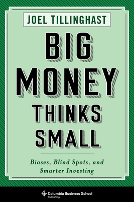Big Money Thinks Small: Biases, Blind Spots, an... 0231175701 Book Cover