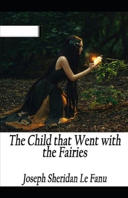 The Child That Went With The Fairies Illustrated 1709365668 Book Cover