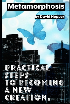 Metamorphosis: Simple steps to be a new creation B0DL5QF3VV Book Cover
