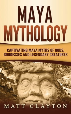 Maya Mythology: Captivating Maya Myths of Gods,... 1952191289 Book Cover
