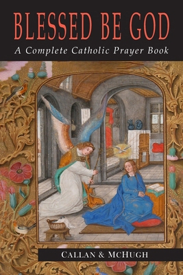 Blessed Be God: A Complete Catholic Prayer Book 1684228646 Book Cover