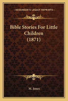 Bible Stories For Little Children (1871) 1165254409 Book Cover