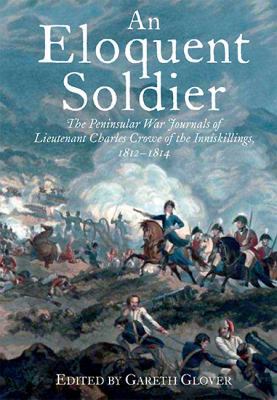 An Eloquent Soldier: The Peninsular War Journal... 1848325932 Book Cover