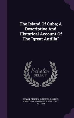 The Island of Cuba; A Descriptive and Historica... 134820480X Book Cover